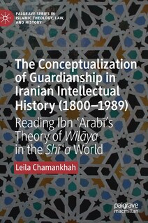 Front cover_The Conceptualization Of Guardianship In Iranian Intellectual History (1800-1989)