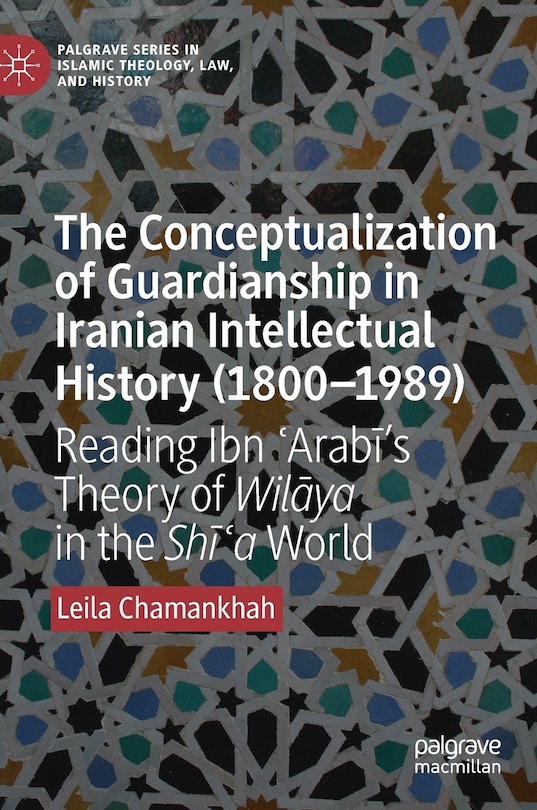 Front cover_The Conceptualization Of Guardianship In Iranian Intellectual History (1800-1989)