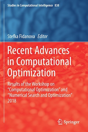 Recent Advances in Computational Optimization: Results of the Workshop on Computational Optimization and Numerical Search and Optimization 2018