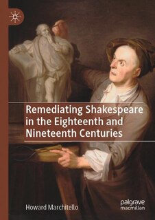 Front cover_Remediating Shakespeare In The Eighteenth And Nineteenth Centuries