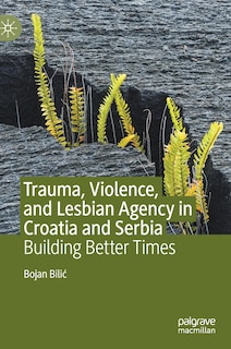 Front cover_Trauma, Violence, And Lesbian Agency In Croatia And Serbia