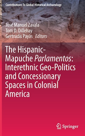 The Hispanic-mapuche Parlamentos: Interethnic Geo-politics And Concessionary Spaces In Colonial America