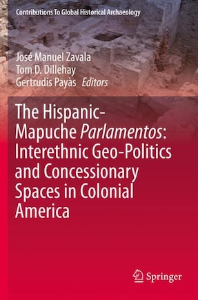 The Hispanic-mapuche Parlamentos: Interethnic Geo-politics And Concessionary Spaces In Colonial America