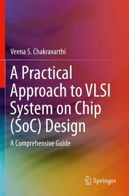 Front cover_A Practical Approach To Vlsi System On Chip (soc) Design