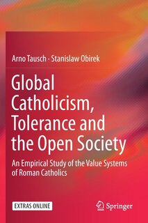 Global Catholicism, Tolerance And The Open Society: An Empirical Study Of The Value Systems Of Roman Catholics