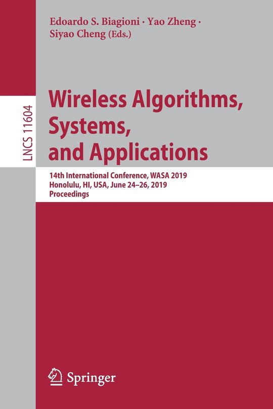 Wireless Algorithms, Systems, And Applications: 14th International Conference, Wasa 2019, Honolulu, Hi, Usa, June 24-26, 2019, Proceedings