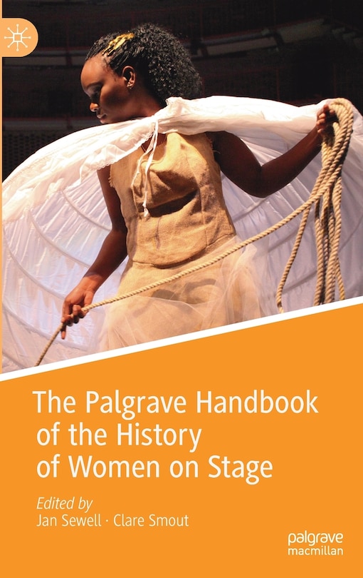 Front cover_The Palgrave Handbook Of The History Of Women On Stage
