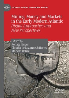 Front cover_Mining, Money And Markets In The Early Modern Atlantic