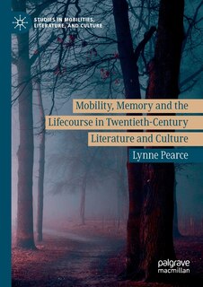 Front cover_Mobility, Memory And The Lifecourse In Twentieth-century Literature And Culture