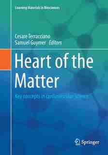 Heart Of The Matter: Key Concepts In Cardiovascular Science by Cesare Terracciano