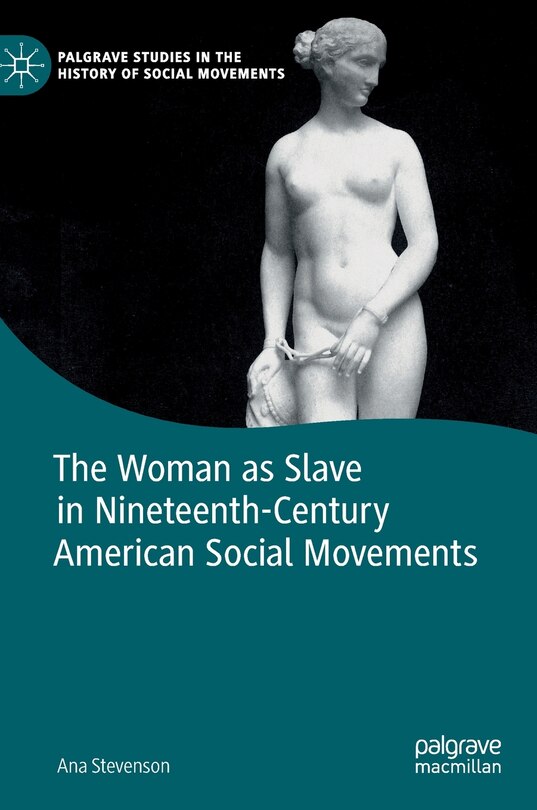 Front cover_The Woman As Slave In Nineteenth-century American Social Movements