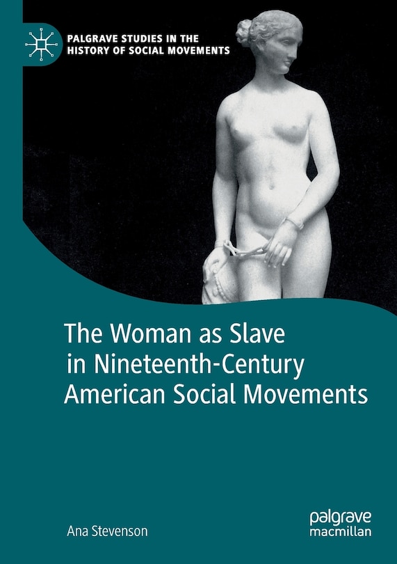 Front cover_The Woman as Slave in Nineteenth-Century American Social Movements