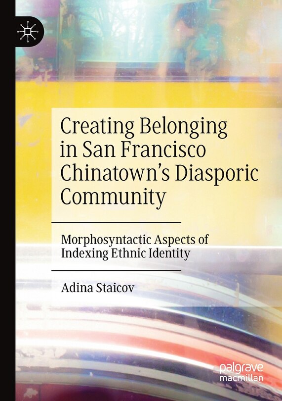Creating Belonging in San Francisco Chinatown's Diasporic Community: Morphosyntactic Aspects Of Indexing Ethnic Identity