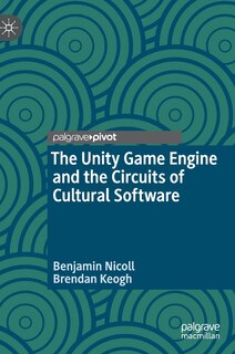 Front cover_The Unity Game Engine And The Circuits Of Cultural Software