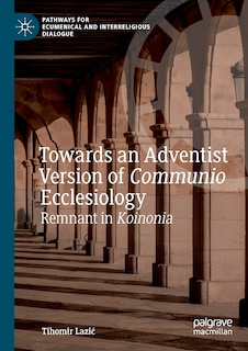 Front cover_Towards An Adventist Version Of Communio Ecclesiology