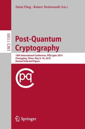 Post-Quantum Cryptography: 10th International Conference, PQCrypto 2019, Chongqing, China, May 8-10, 2019 Revised Selected Papers