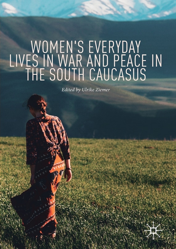 Front cover_Women's Everyday Lives In War And Peace In The South Caucasus