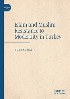 Front cover_Islam And Muslim Resistance To Modernity In Turkey