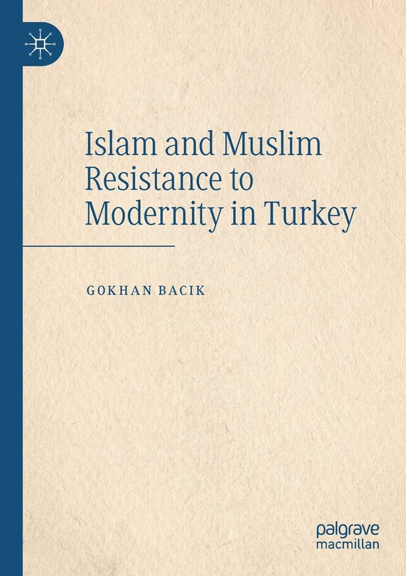 Front cover_Islam And Muslim Resistance To Modernity In Turkey