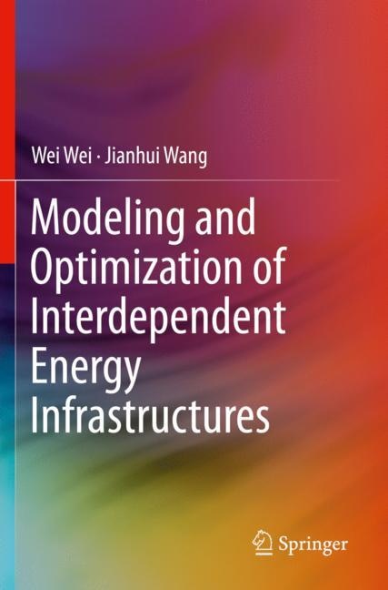 Modeling And Optimization Of Interdependent Energy Infrastructures