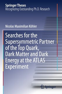 Front cover_Searches For The Supersymmetric Partner Of The Top Quark, Dark Matter And Dark Energy At The Atlas Experiment