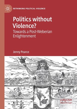 Politics Without Violence?: Towards A Post-weberian Enlightenment