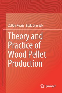 Theory And Practice Of Wood Pellet Production