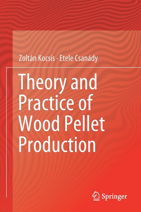 Theory And Practice Of Wood Pellet Production