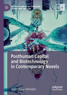 Front cover_Posthuman Capital And Biotechnology In Contemporary Novels