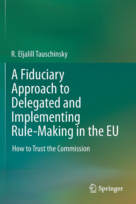 Couverture_A Fiduciary Approach To Delegated And Implementing Rule-making In The Eu