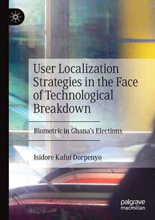 User Localization Strategies In The Face Of Technological Breakdown: Biometric In Ghana's Elections