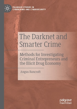 The Darknet And Smarter Crime: Methods For Investigating Criminal Entrepreneurs And The Illicit Drug Economy