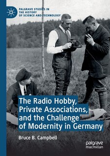 Front cover_The Radio Hobby, Private Associations, And The Challenge Of Modernity In Germany