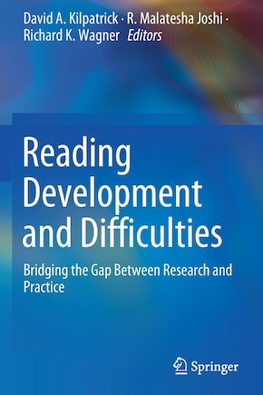 Reading Development And Difficulties: Bridging The Gap Between Research And Practice