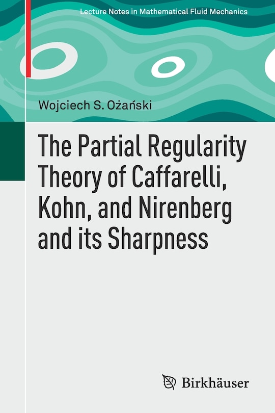 Couverture_The Partial Regularity Theory Of Caffarelli, Kohn, And Nirenberg And Its Sharpness
