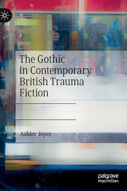 Front cover_The Gothic In Contemporary British Trauma Fiction