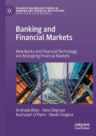 Banking And Financial Markets: How Banks And Financial Technology Are Reshaping Financial Markets