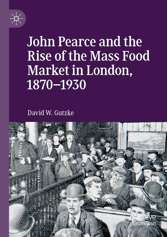 Couverture_John Pearce And The Rise Of The Mass Food Market In London, 1870-1930