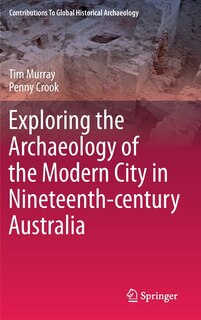 Couverture_Exploring The Archaeology Of The Modern City In Nineteenth-century Australia