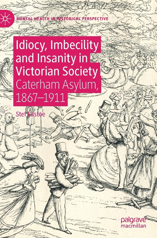 Front cover_Idiocy, Imbecility And Insanity In Victorian Society