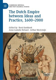 Front cover_The Dutch Empire Between Ideas And Practice, 1600-2000