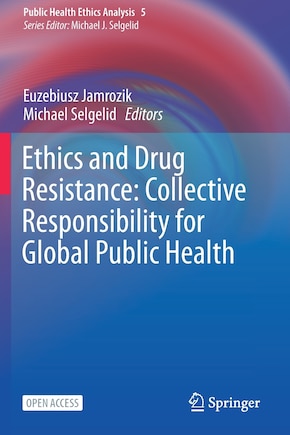 Ethics And Drug Resistance: Collective Responsibility For Global Public Health