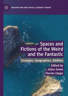 Front cover_Spaces And Fictions Of The Weird And The Fantastic