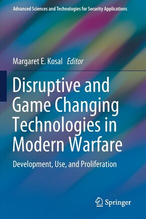 Disruptive And Game Changing Technologies In Modern Warfare: Development, Use, And Proliferation