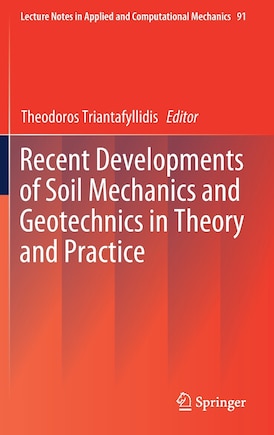 Recent Developments Of Soil Mechanics And Geotechnics In Theory And Practice