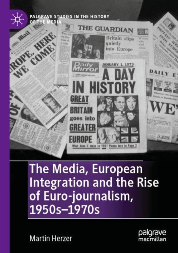 Couverture_The Media, European Integration And The Rise Of Euro-journalism, 1950s-1970s