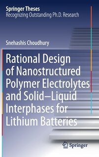 Couverture_Rational Design Of Nanostructured Polymer Electrolytes And Solid-liquid Interphases For Lithium Batteries