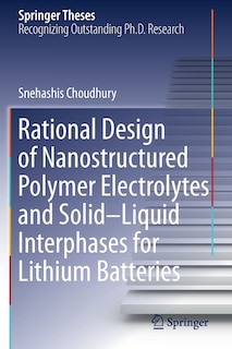 Front cover_Rational Design Of Nanostructured Polymer Electrolytes And Solid-liquid Interphases For Lithium Batteries