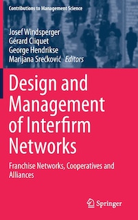 Design And Management Of Interfirm Networks: Franchise Networks, Cooperatives And Alliances