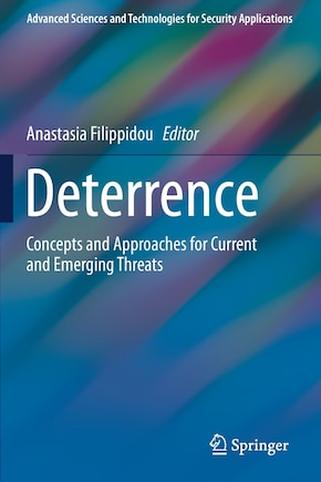 Deterrence: Concepts And Approaches For Current And Emerging Threats